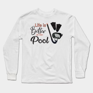 Life is Better at the Pool Long Sleeve T-Shirt